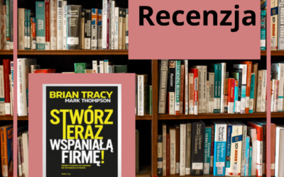Recenzja „Stwórz teraz wspaniałą firmę”