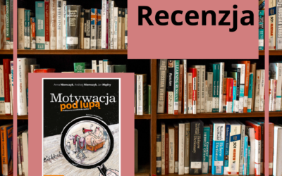 Recenzja: „Motywacja pod lupą. Praktyczny poradnik dla szefów.”
