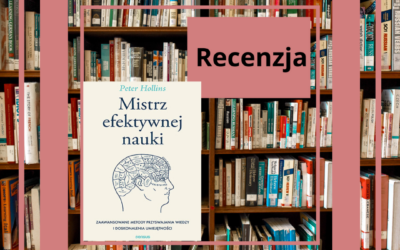 Recenzja: Mistrz efektywnej nauki (Peter Hollins, 2023)