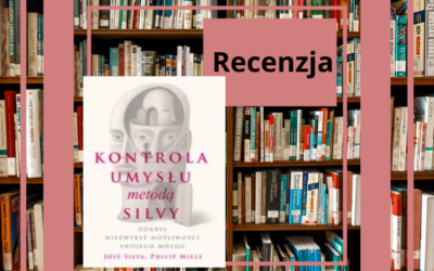 Recenzja – Kontrola umysłu metodą Silvy. Odkryj niezwykłe możliwości swojego mózgu